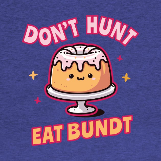 Funnny_Don't Hunt Eat Bundt Gift by ArtOnTheRun